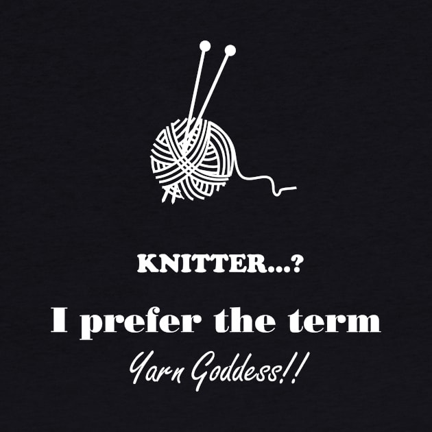 Knitter I prefer the term Yarn Goddess by DunieVu95